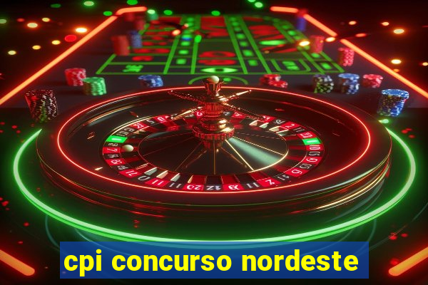 cpi concurso nordeste